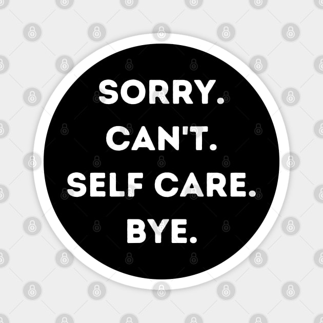 Sorry Can't Self Care Bye Magnet by The WYLD Tribe